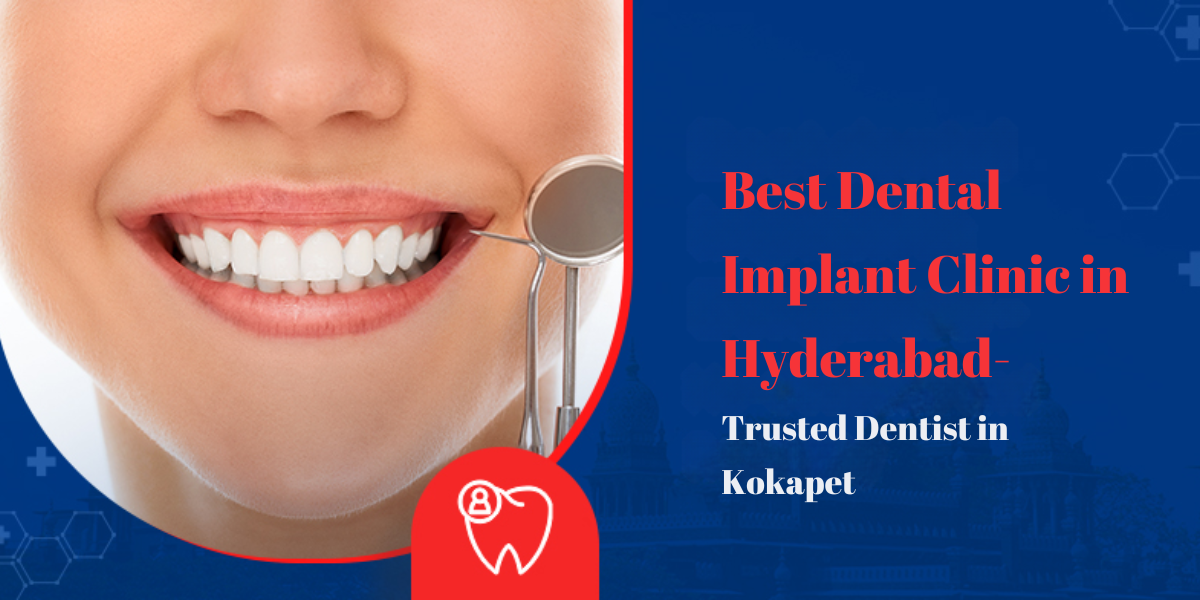 Dentist in Kokapet, best dental clinic Kokapet, advanced dental treatment, expert dentist near me, oral care services, Kokapet dental specialist